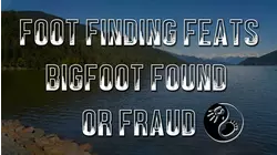 Foot Finding Feats Bigfoot Found or Fraud