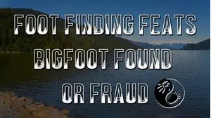Foot Finding Feats Bigfoot Found or Fraud
