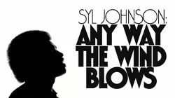 Syl Johnson: Any Way The Wind Blows