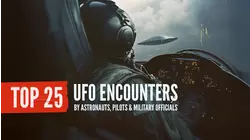 Top 25 UFO Encounters by Astronauts, Pilots and Military Officials