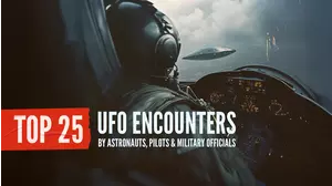 Top 25 UFO Encounters by Astronauts, Pilots and Military Officials