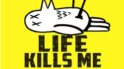 Life Kills Me