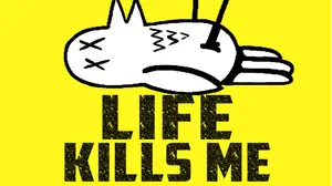 Life Kills Me