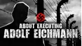 About Executing Eichmann