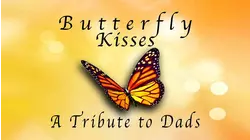 Butterfly Kisses - A Tribute to Dads