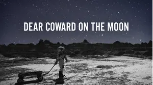 Dear Coward on the Moon