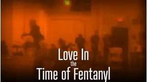Love in the Time of Fentanyl
