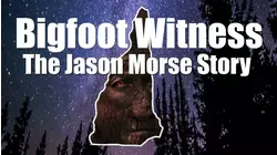 Bigfoot Witness: The Jason Morse Story