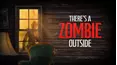 There's a Zombie Outside