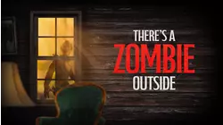 There's a Zombie Outside
