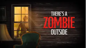 There's a Zombie Outside