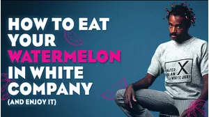 How To Eat Your Watermelon In White Company (And Enjoy It!)