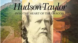 Hudson Taylor: Into the Heart of the Dragon