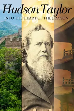 Hudson Taylor: Into the Heart of the Dragon