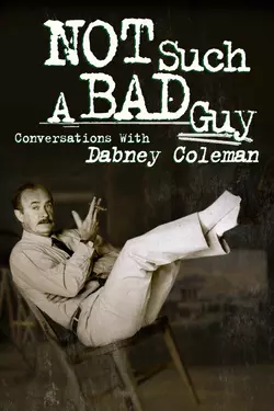 Not Such a Bad Guy: Conversations with Dabney Coleman