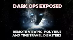 Dark Ops Exposed: Remote Viewing, Polybius and Time Travel Disasters