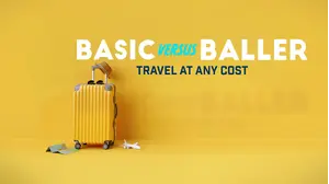 Basic Versus Baller: Travel at Any Cost
