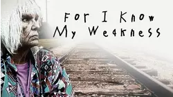 For I Know My Weakness