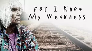 For I Know My Weakness