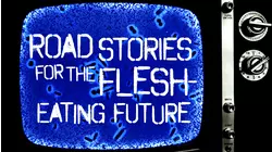 Road Stories for the Flesh Eating Future