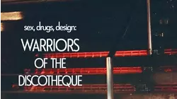 Sex, Drugs, Design: Warriors of the Discotheque