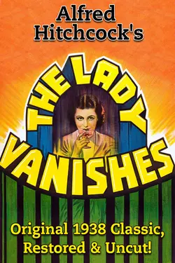 Alfred Hitchcock's The Lady Vanishes - Original 1938 Classic, Restored & Uncut!