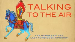 Talking to the Air: The Horses of the Last Forbidden Kingdom