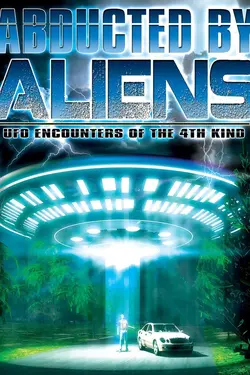 Abducted by Aliens: U.F.O. Encounters of the 4th Kind