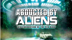 Abducted by Aliens: UFO Encounters of the 4th Kind