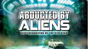Abducted by Aliens: UFO Encounters of the 4th Kind