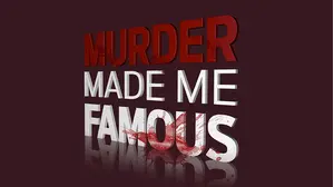 Murder Made Me Famous