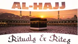 Al-Hajj Rituals & Rites