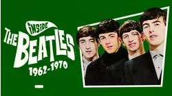 Inside the Beatles: 1962-1970