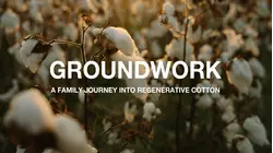 Groundwork: A Family Journey Into Regenerative Cotton