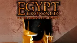 Egypt Exposed: The True Origins of Civilization