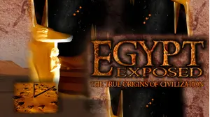 Egypt Exposed: The True Origins of Civilization