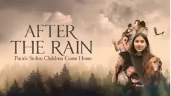 After The Rain: Putin's Stolen Children Come Home