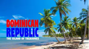Dominican Republic, The Island of Treasures