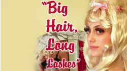 Big Hair, Long Lashes