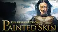 Painted Skin: The Resurrection