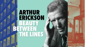 Arthur Erickson: Beauty Between the Lines