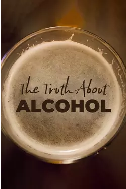 The Truth About Alcohol