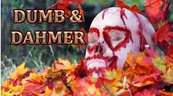 Dumb & Dahmer
