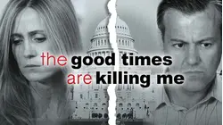 The Good Times Are Killing Me