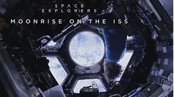 Space Explorers: Moonrise on the ISS