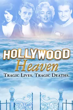 Hollywood Heaven: Tragic Lives. Tragic Deaths