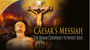 Caesar's Messiah: The Roman Conspiracy to Invent Jesus