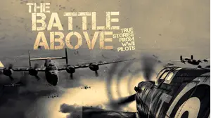 The Battle Above: True Stories from WWII Pilots