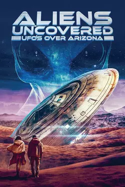 Aliens Uncovered: UFOs Over Arizona