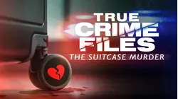 True Crime Files: The Suitcase Murder